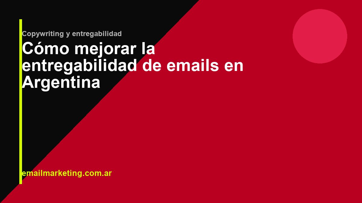 Cómo mejorar la entregabilidad de emails en Argentina
